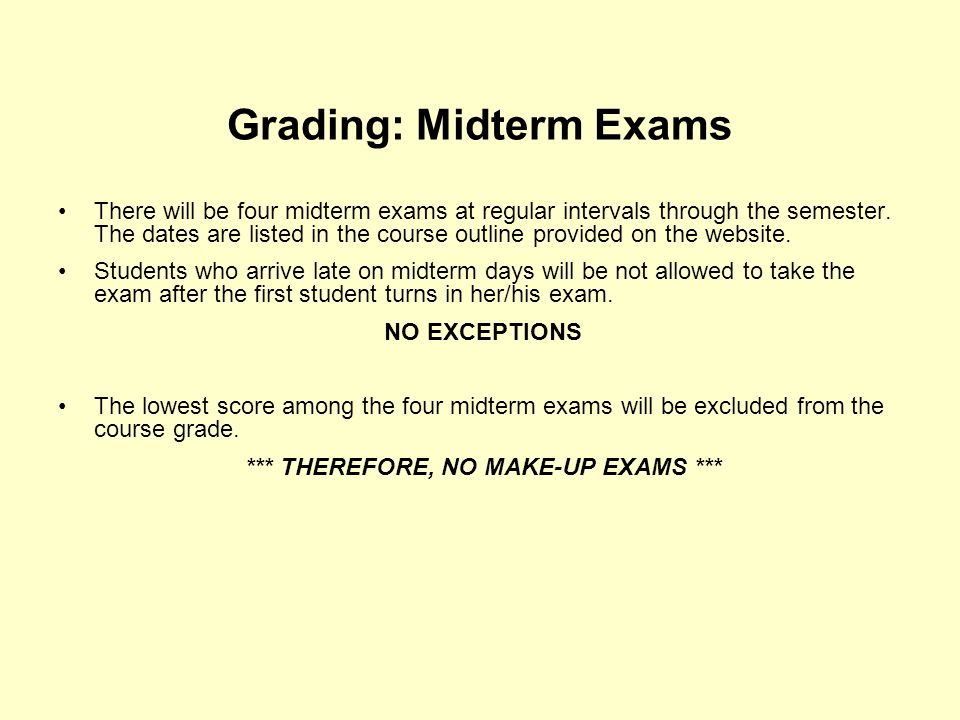 Grading: Midterm Exams There will be four midterm exams at regular intervals through the semester.