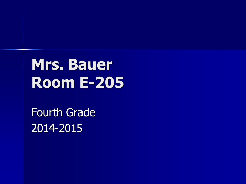 Mrs. Bauer Room E-205 Fourth Grade