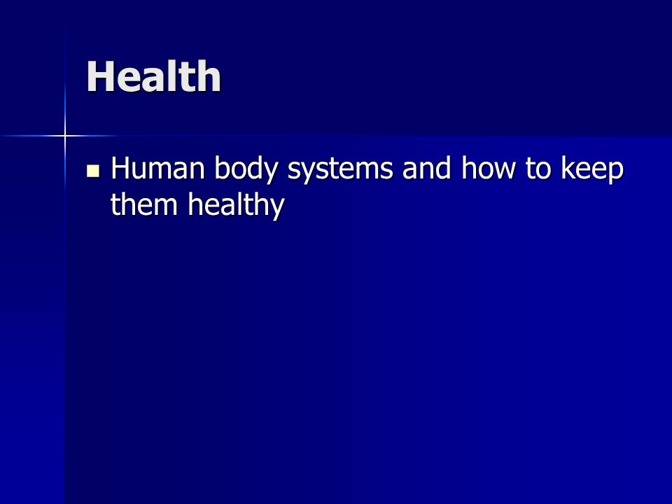 Health Human body systems and how to keep them healthy Human body systems and how to keep them healthy