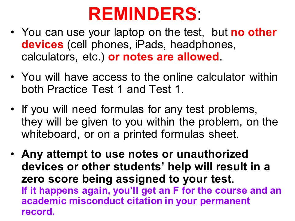 REMINDERS: You can use your laptop on the test, but no other devices (cell phones, iPads, headphones, calculators, etc.) or notes are allowed.