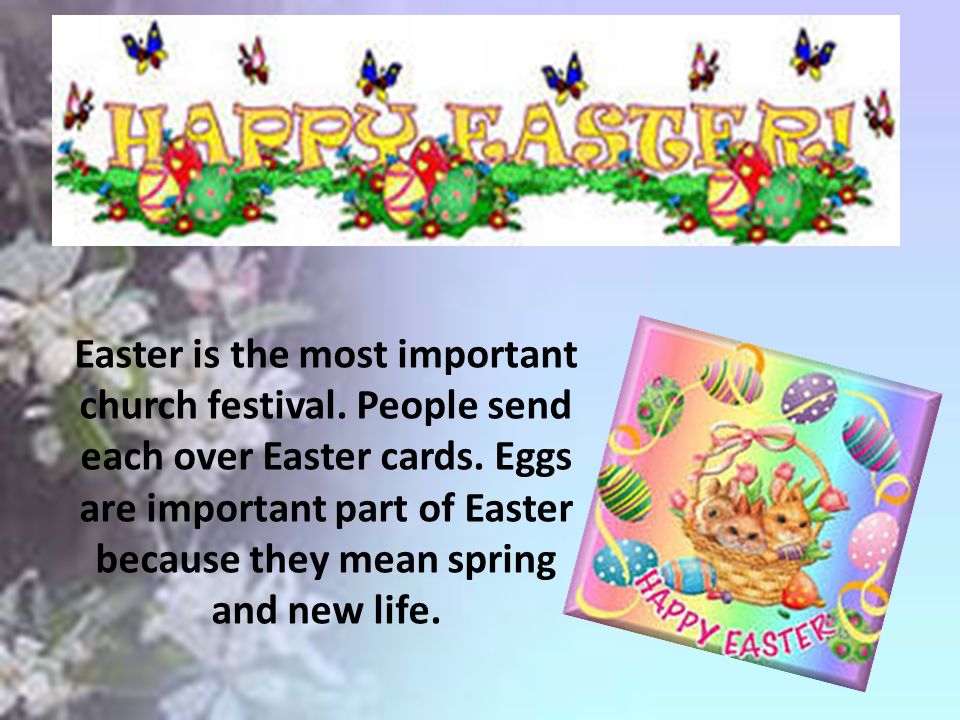 Easter is the most important church festival. People send each over Easter cards.
