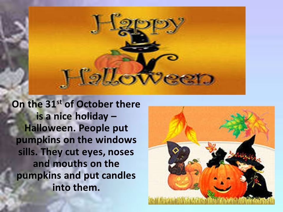 On the 31 st of October there is a nice holiday – Halloween.
