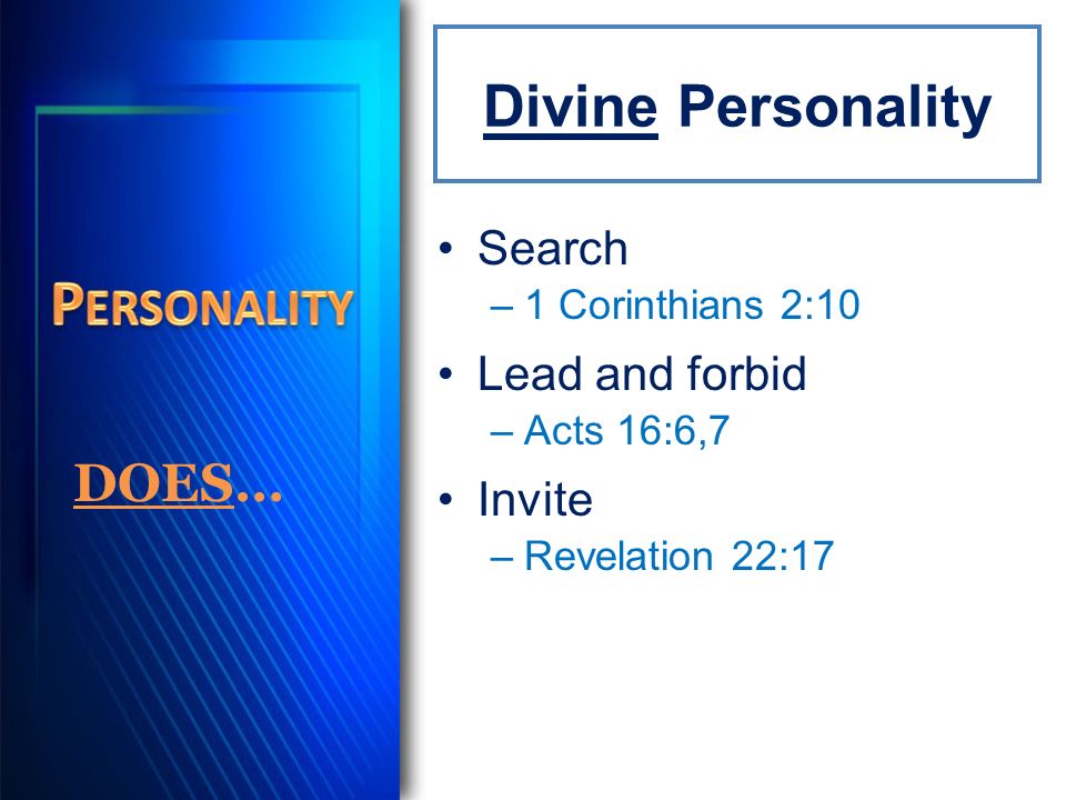 Divine Personality Search –1 Corinthians 2:10 Lead and forbid –Acts 16:6,7 Invite –Revelation 22:17 DOES…