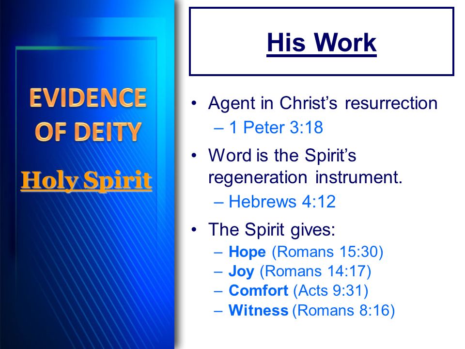 His Work Agent in Christ’s resurrection –1 Peter 3:18 Word is the Spirit’s regeneration instrument.