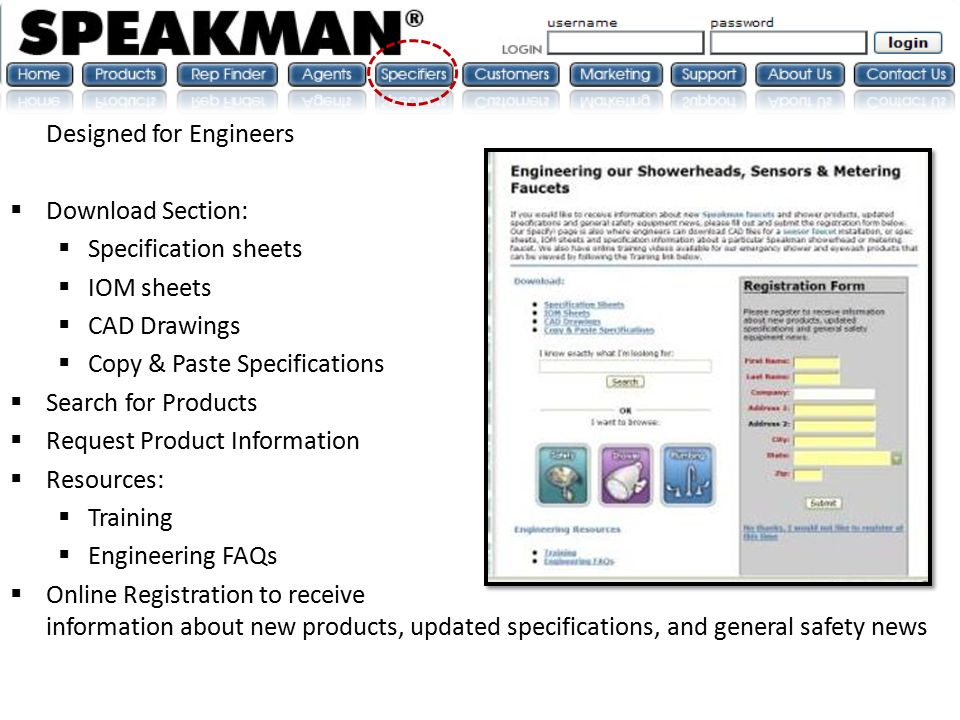 Designed for Engineers  Download Section:  Specification sheets  IOM sheets  CAD Drawings  Copy & Paste Specifications  Search for Products  Request Product Information  Resources:  Training  Engineering FAQs  Online Registration to receive information about new products, updated specifications, and general safety news