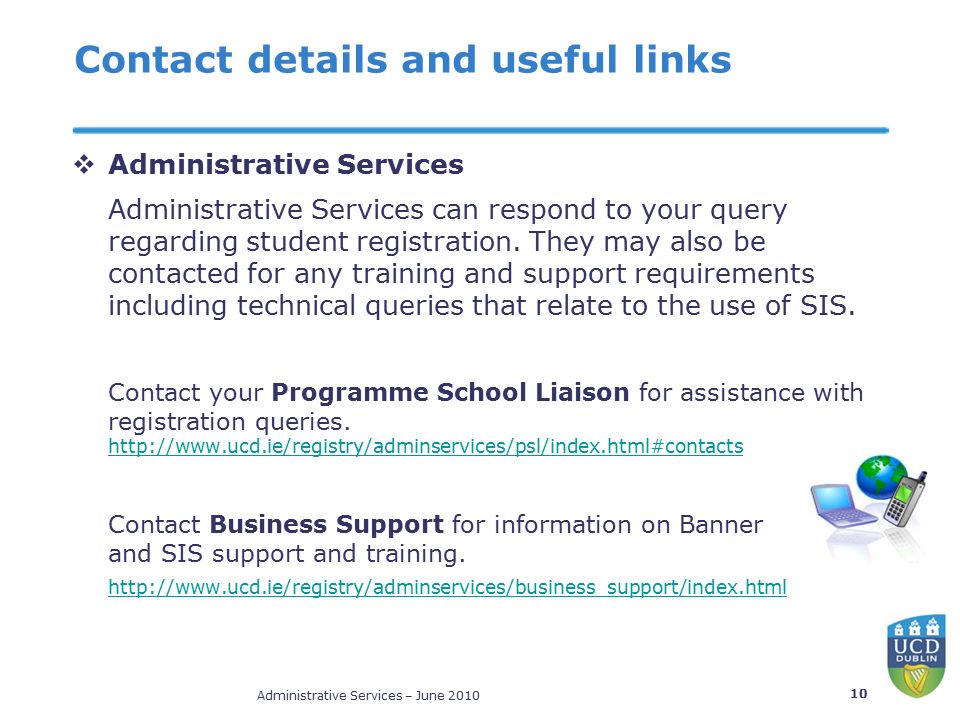 Administrative Services – June Contact details and useful links  Administrative Services Administrative Services can respond to your query regarding student registration.
