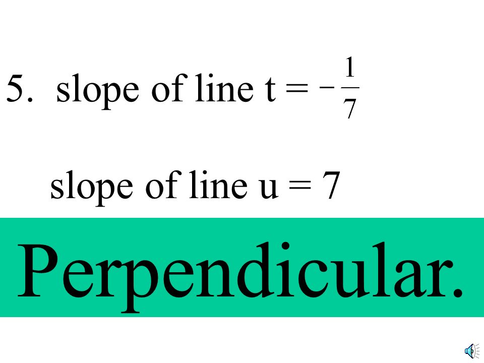 4. slope of line t = slope of line u = NEITHER!.