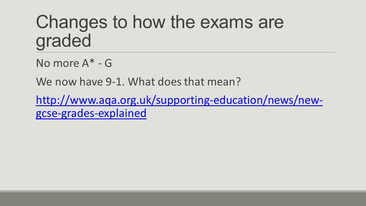 Changes to how the exams are graded No more A* - G We now have 9-1.