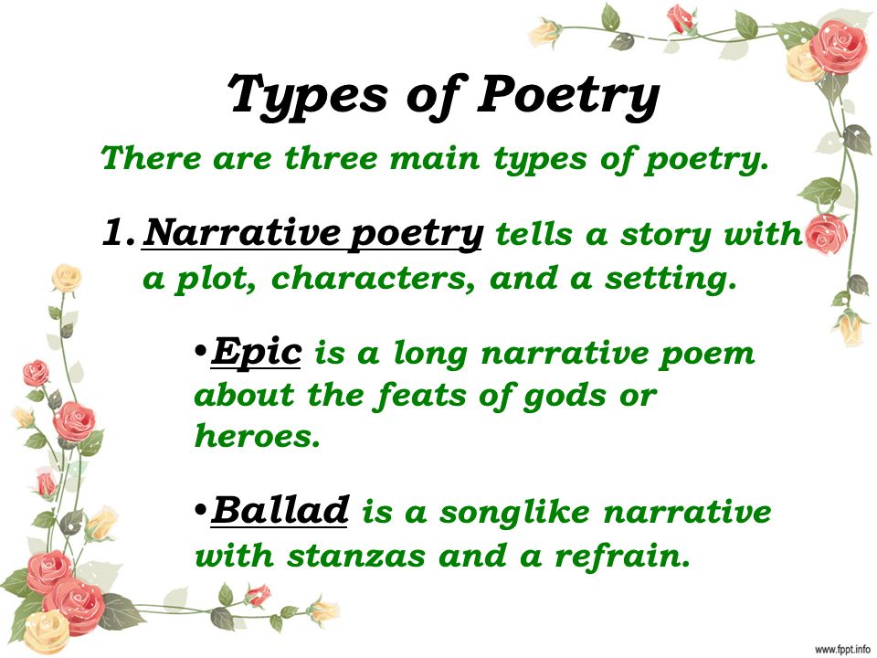 Types of Poetry There are three main types of poetry.
