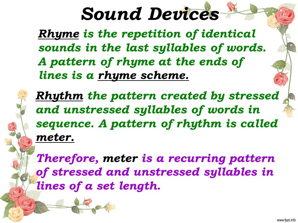 Sound Devices Rhythm the pattern created by stressed and unstressed syllables of words in sequence.