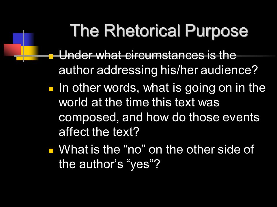 The Rhetorical Purpose Under what circumstances is the author addressing his/her audience.