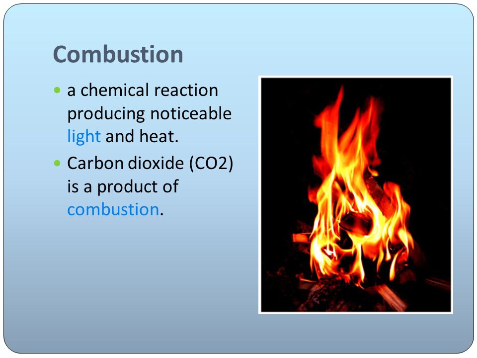 Combustion a chemical reaction producing noticeable light and heat.