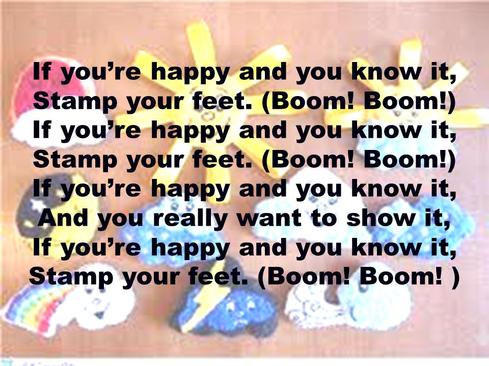 (boom! boom!) if youre happy and you know it, stamp your feet.