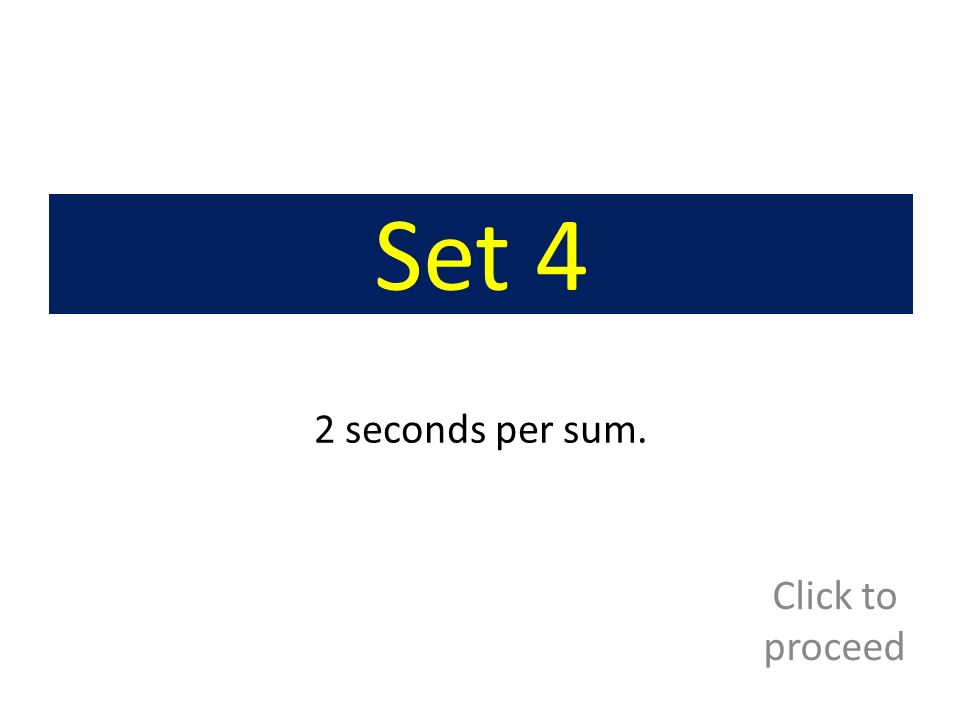 Set 4 2 seconds per sum. Click to proceed
