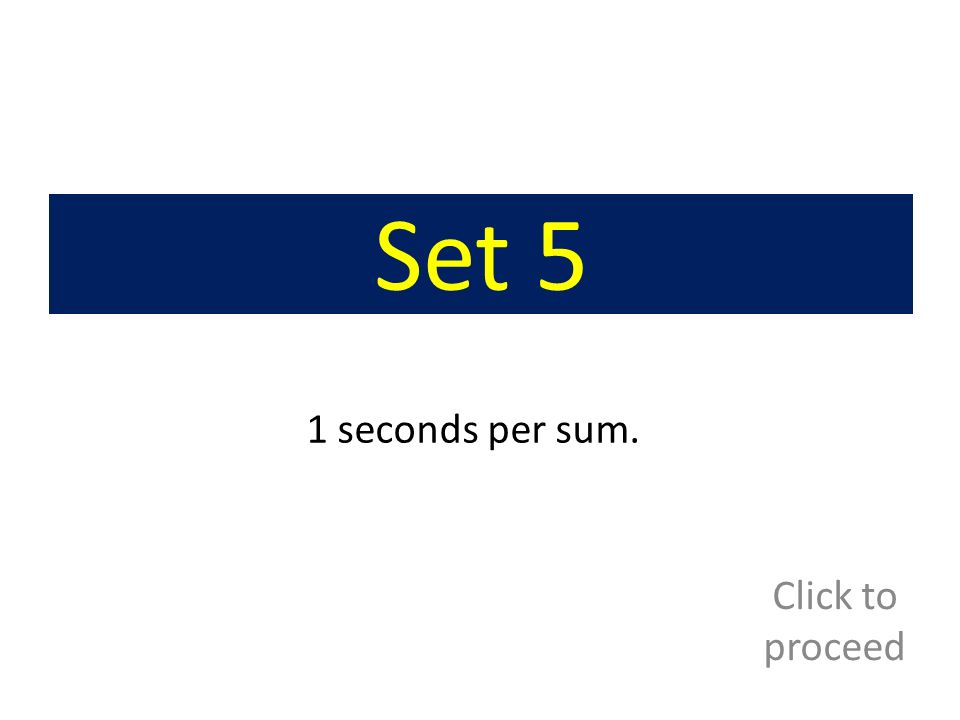 Set 5 1 seconds per sum. Click to proceed