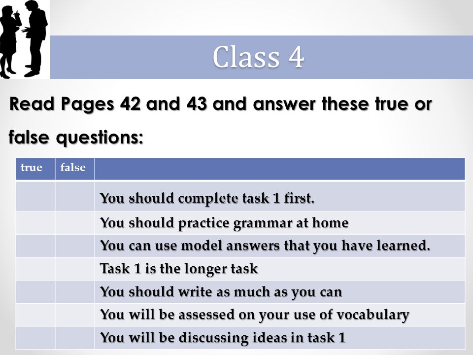Read Pages 42 and 43 and answer these true or false questions: Class 4 truefalse You should complete task 1 first.