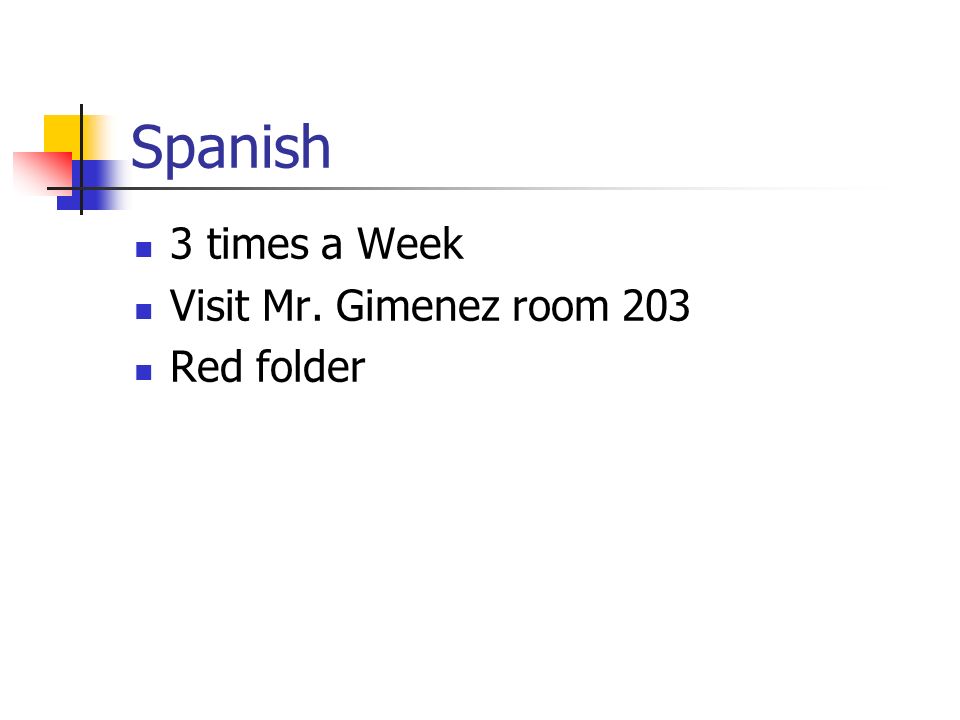Spanish 3 times a Week Visit Mr. Gimenez room 203 Red folder