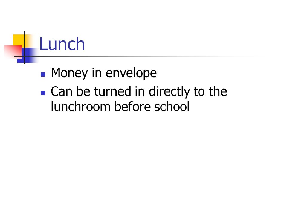 Lunch Money in envelope Can be turned in directly to the lunchroom before school