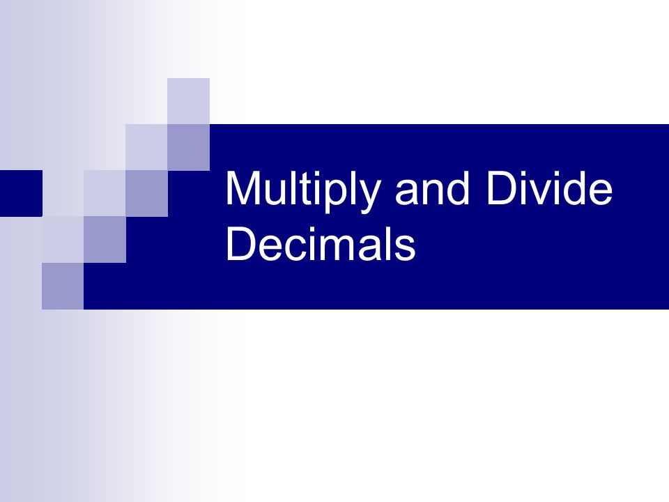Multiply and Divide Decimals