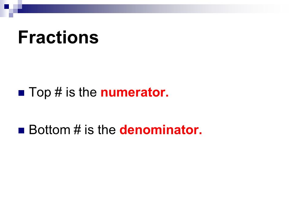 Top # is the numerator. Bottom # is the denominator.