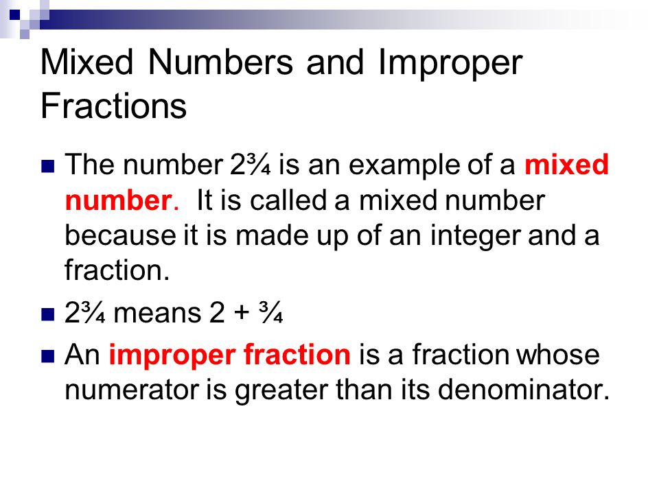 Mixed Numbers and Improper Fractions The number 2¾ is an example of a mixed number.