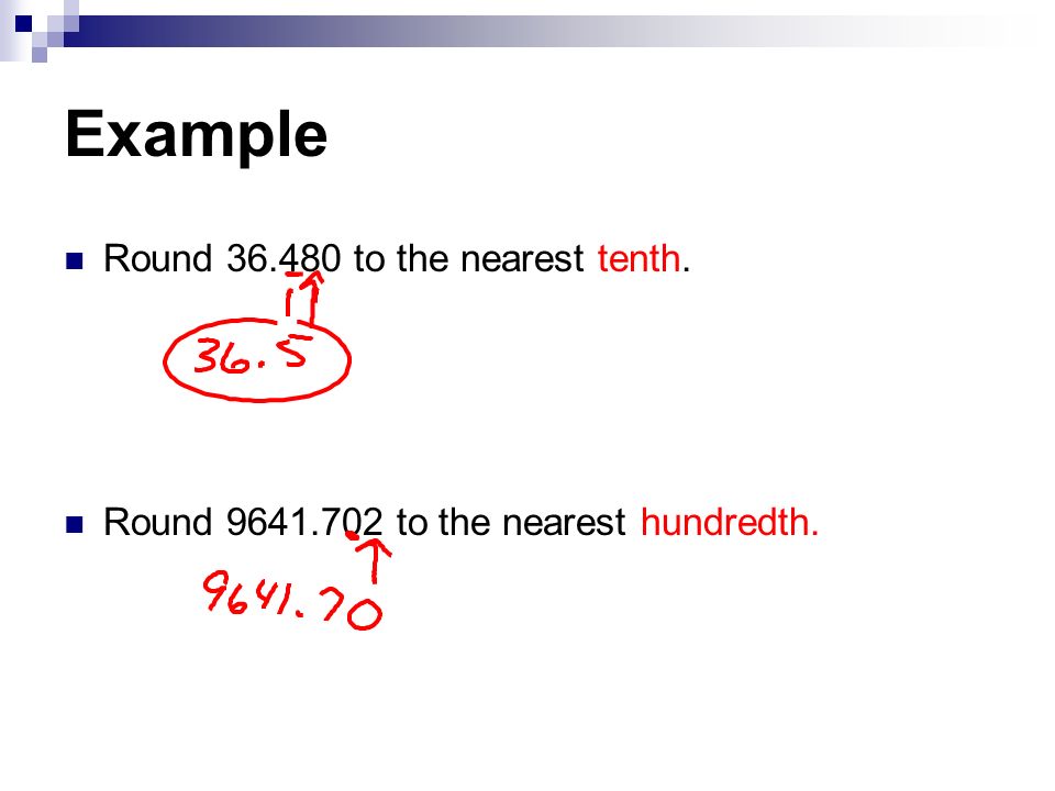 Example Round to the nearest tenth. Round to the nearest hundredth.