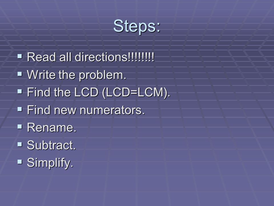 Steps:  Read all directions!!!!!!!.  Write the problem.