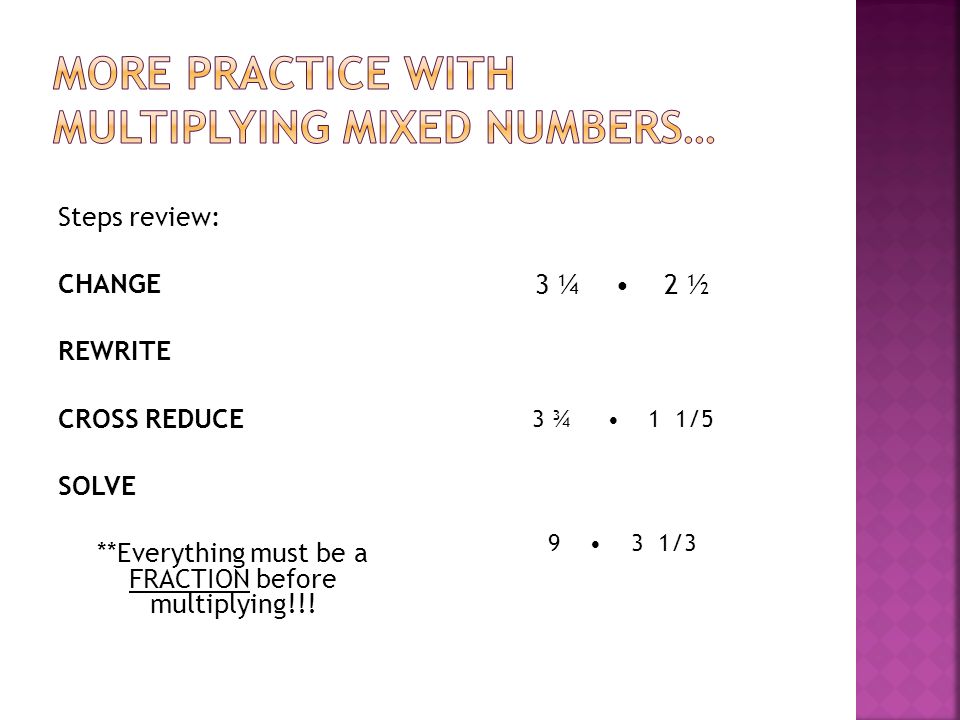 Steps review: CHANGE REWRITE CROSS REDUCE SOLVE **Everything must be a FRACTION before multiplying!!.