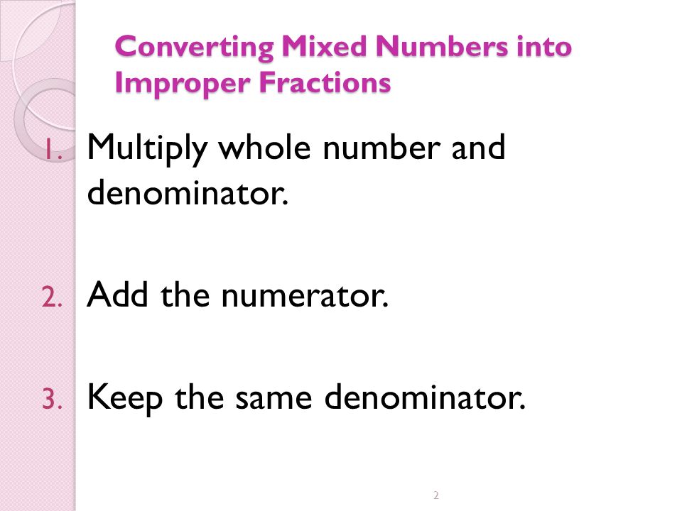 Converting Mixed Numbers into Improper Fractions 1.