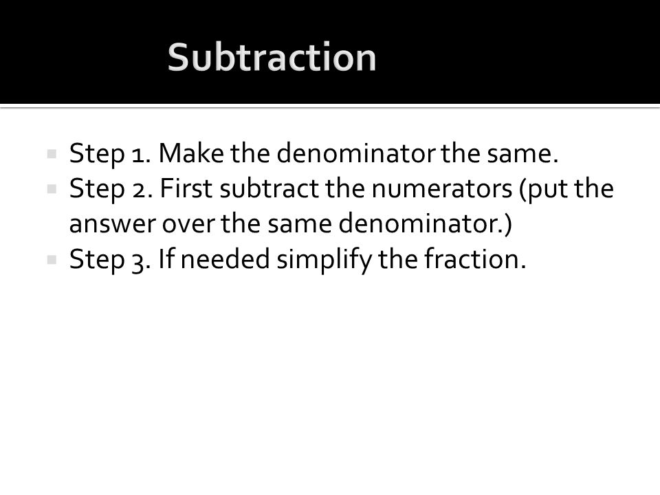  Step 1. Make the denominator the same.  Step 2.