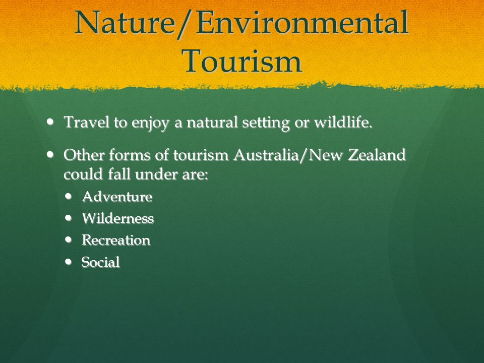 Nature/Environmental Tourism Travel to enjoy a natural setting or wildlife.