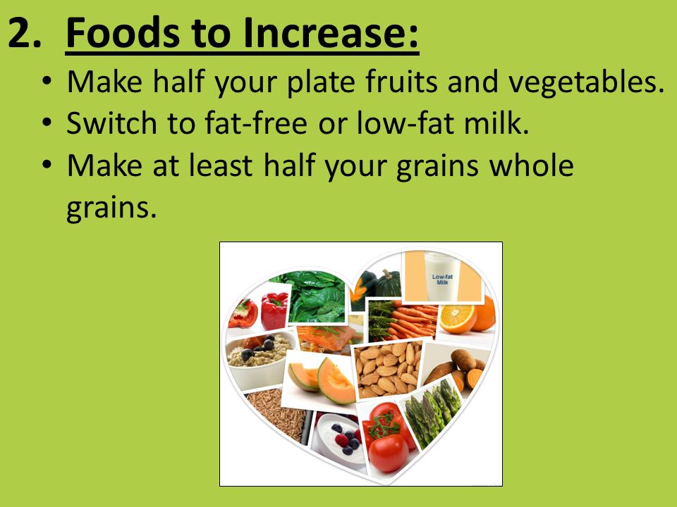 2. Foods to Increase: Make half your plate fruits and vegetables.