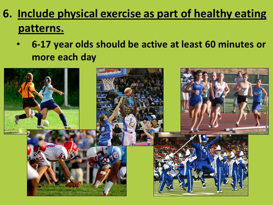 6. Include physical exercise as part of healthy eating patterns.