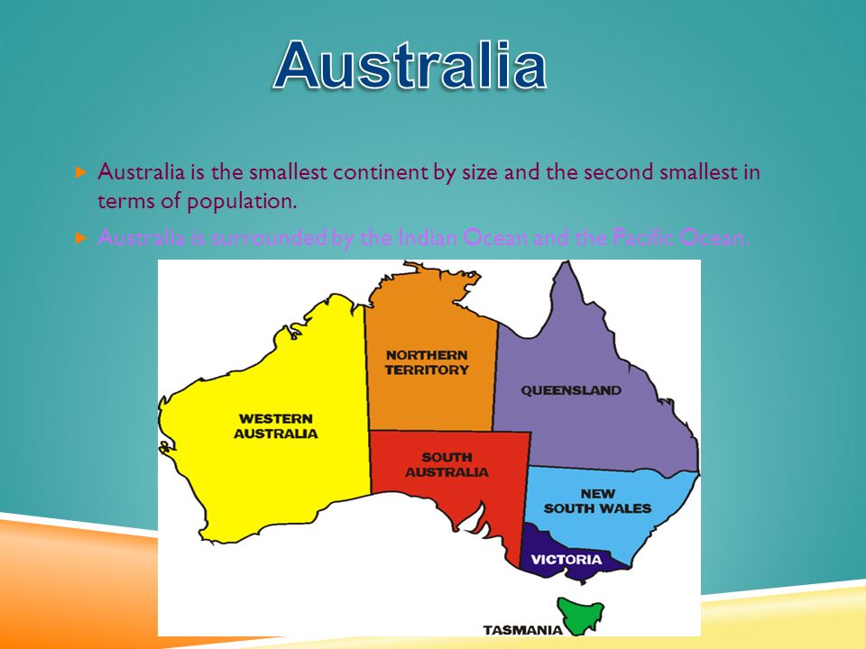  Australia is the smallest continent by size and the second smallest in terms of population.