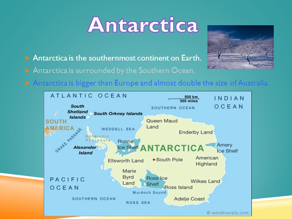 Antarctica is the southernmost continent on Earth.
