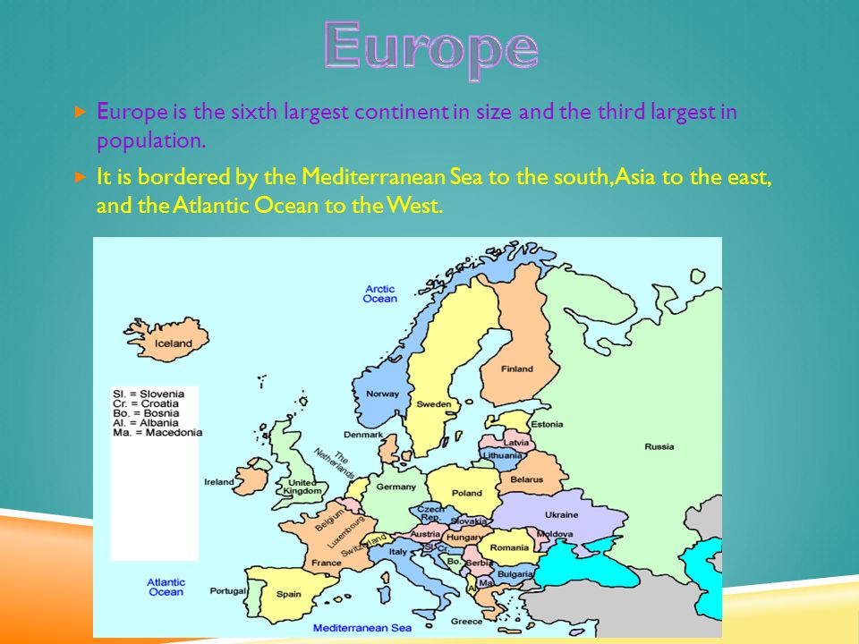  Europe is the sixth largest continent in size and the third largest in population.