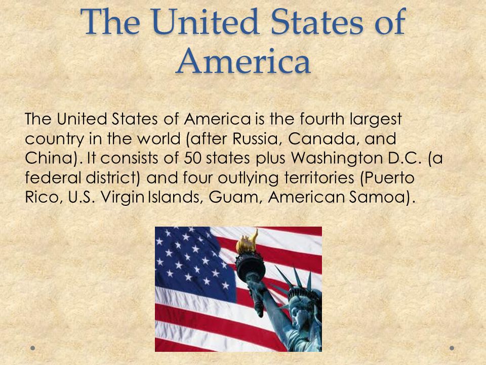 The United States of America The United States of America is the fourth largest country in the world (after Russia, Canada, and China).