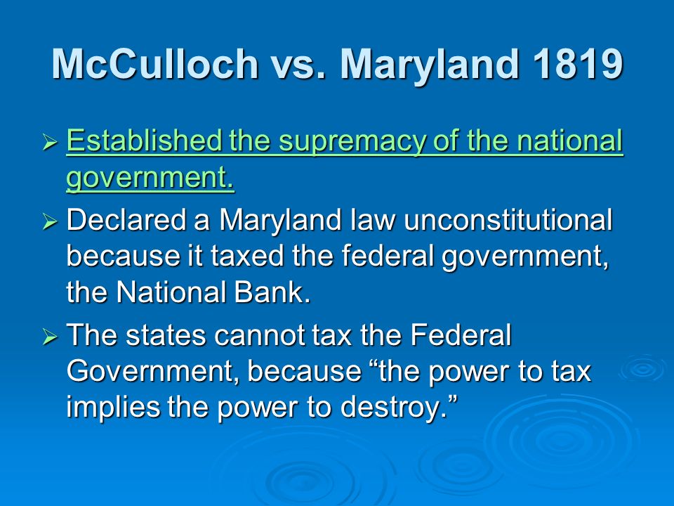 McCulloch vs. Maryland 1819  Established the supremacy of the national government.