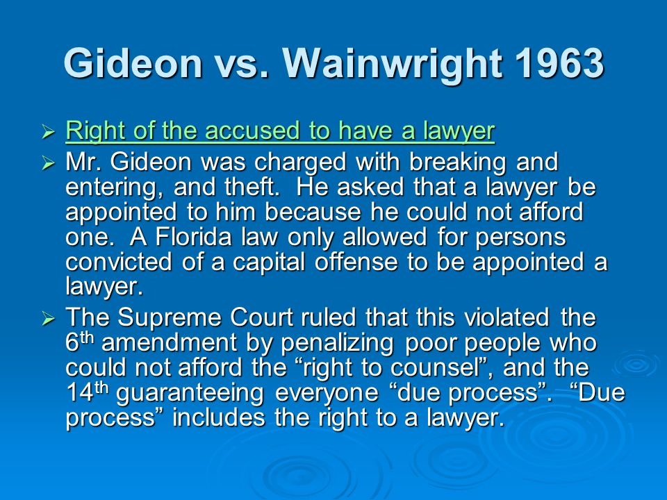 Gideon vs. Wainwright 1963  Right of the accused to have a lawyer  Mr.