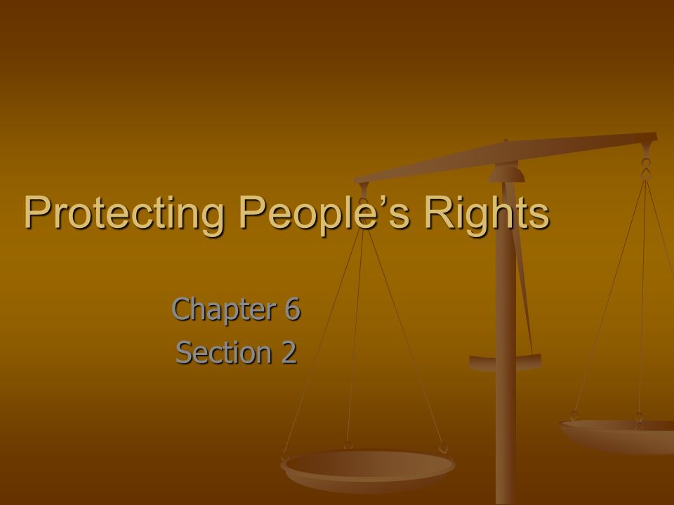 Protecting People’s Rights Chapter 6 Section 2