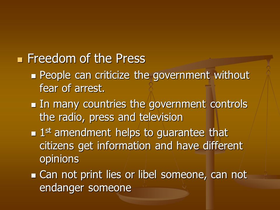 Freedom of the Press Freedom of the Press People can criticize the government without fear of arrest.