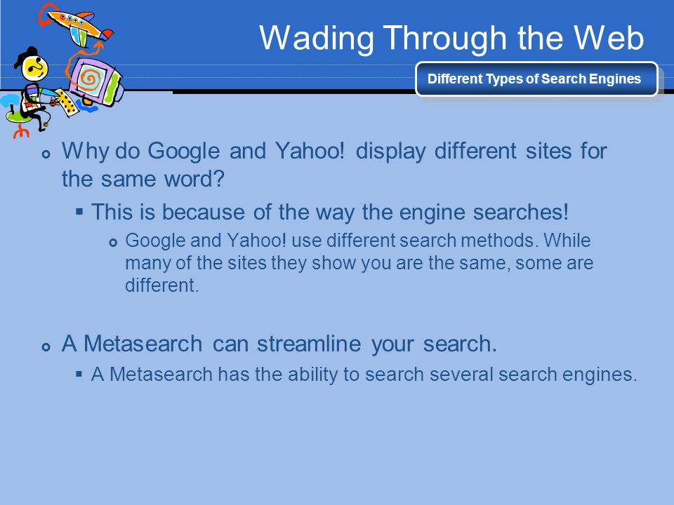 Wading Through the Web Different Types of Search Engines  Why do Google and Yahoo.