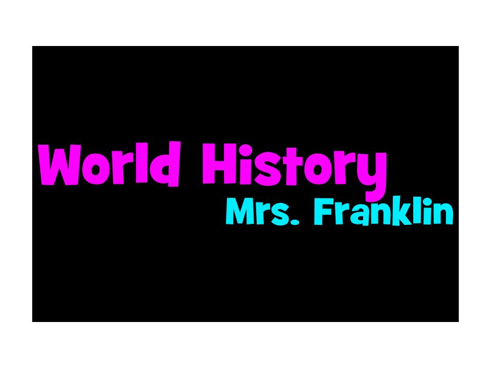 World History Syllabus Mrs. Franklin