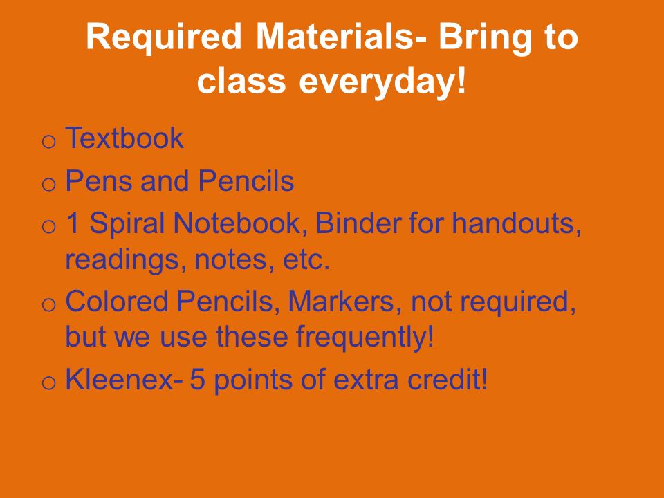 Required Materials- Bring to class everyday.