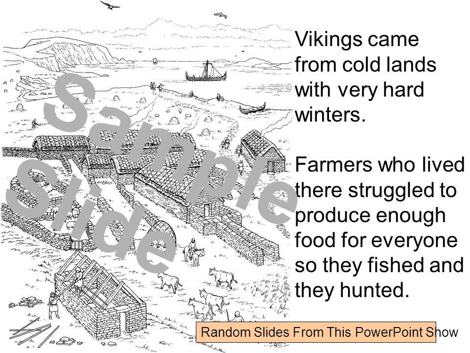 Vikings came from cold lands with very hard winters.