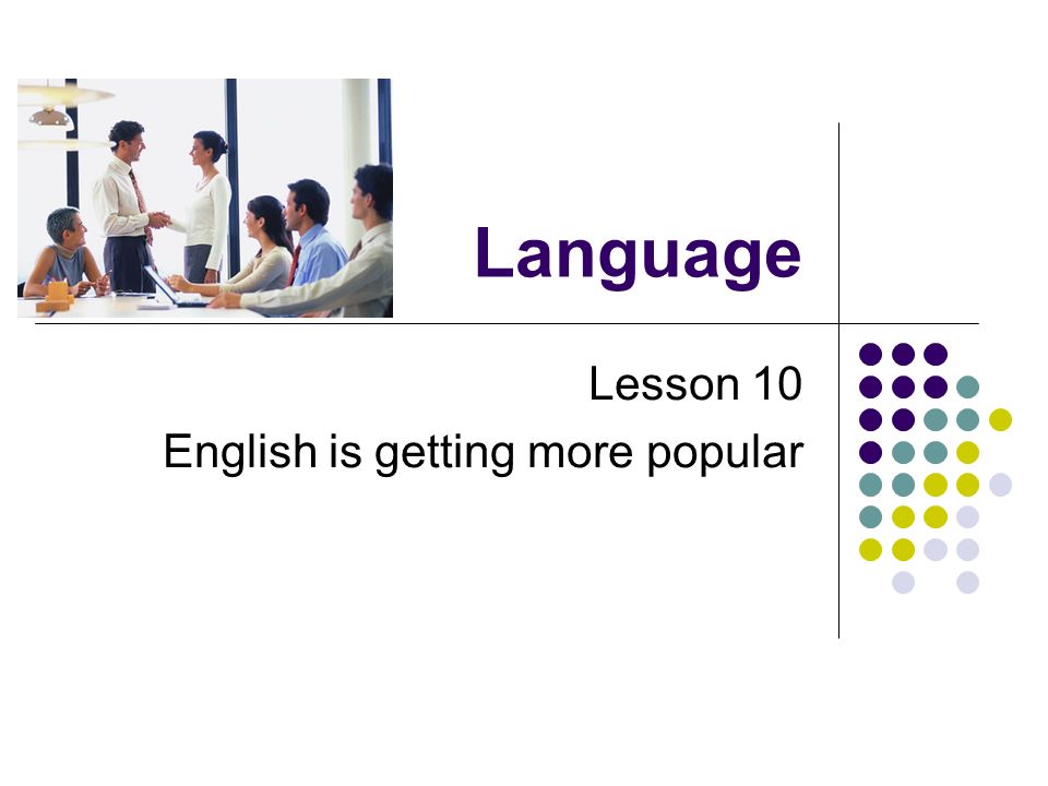 Language Lesson 10 English is getting more popular