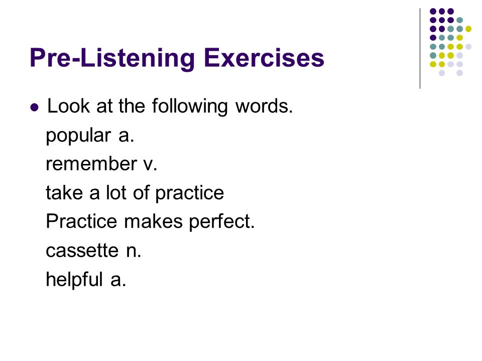 Pre-Listening Exercises Look at the following words.