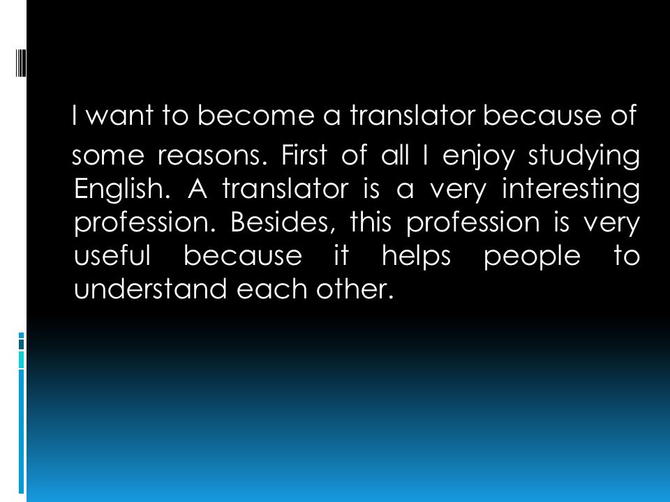 I want to become a translator because of some reasons.