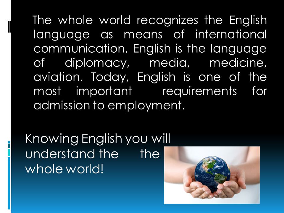 The whole world recognizes the English language as means of international communication.