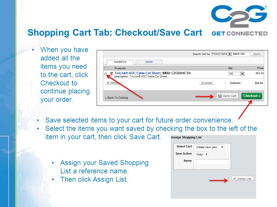 Shopping Cart Tab: Checkout/Save Cart When you have added all the items you need to the cart, click Checkout to continue placing your order.